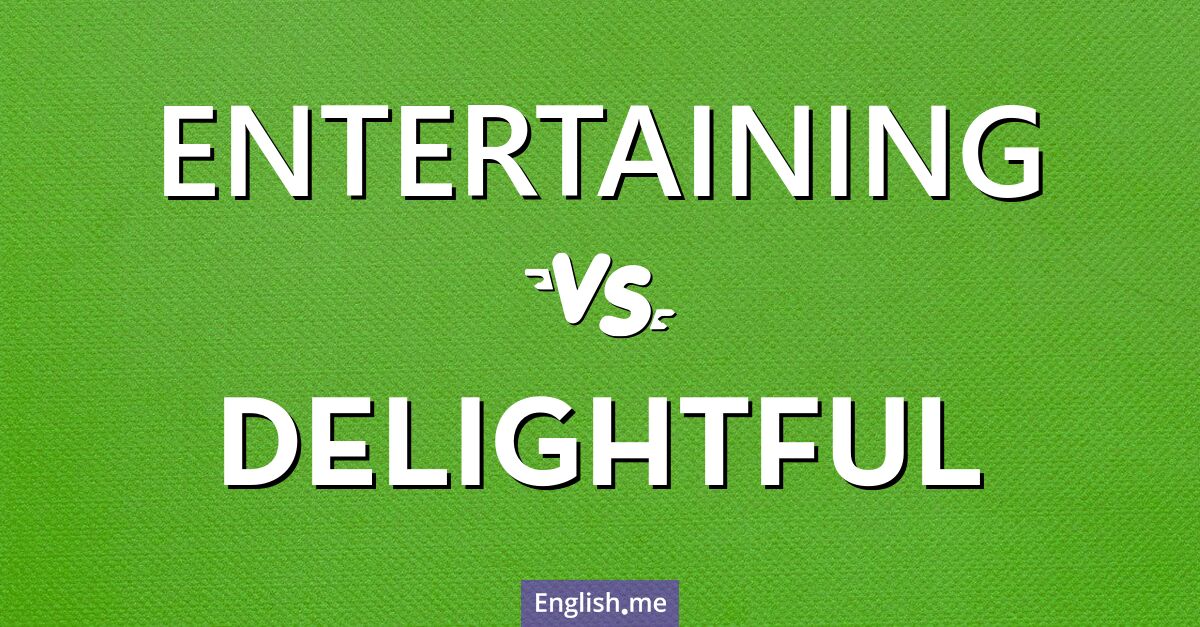 "Entertaining" (unterhaltsam) gegen "Delightful" (herrlich)