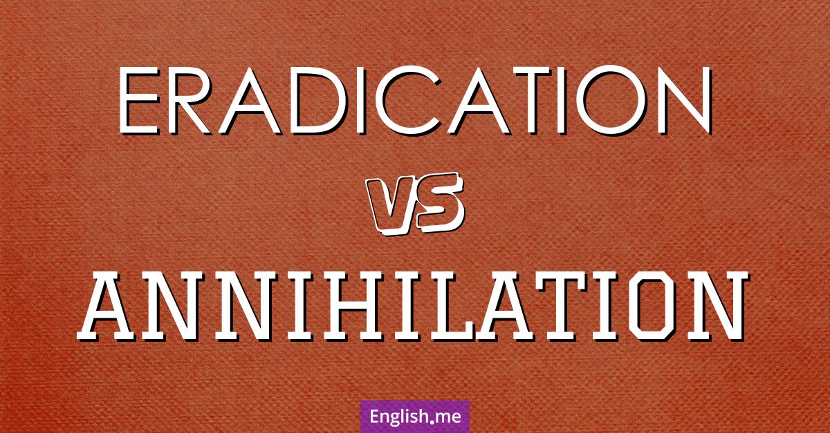 "Eradication" (Ausrottung) gegen "Annihilation" (Vernichtung)