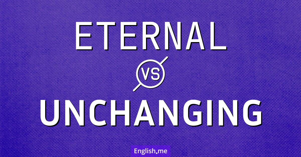 "Eternal" (ewig) gegen "Unchanging" (unveränderlich)