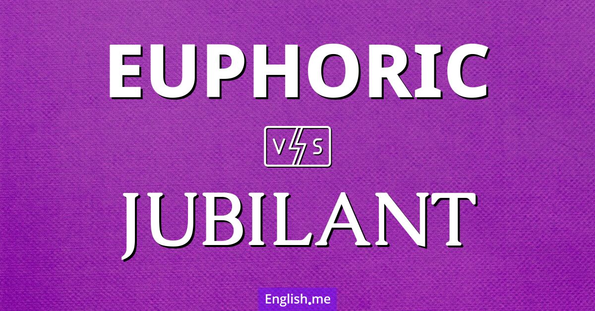 "Euphoric" (euphorisch) gegen "Jubilant" (jubelnd) "Euphoric" (euphorisch) gegen "Jubilant" (jubelnd)