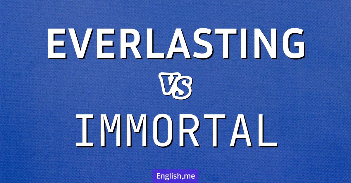 "Everlasting" (immerwährend) gegen "Immortal" (unsterblich)