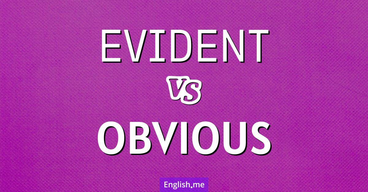 "Evident" (offensichtlich, ersichtlich) gegen "Obvious" (offensichtlich, eindeutig)