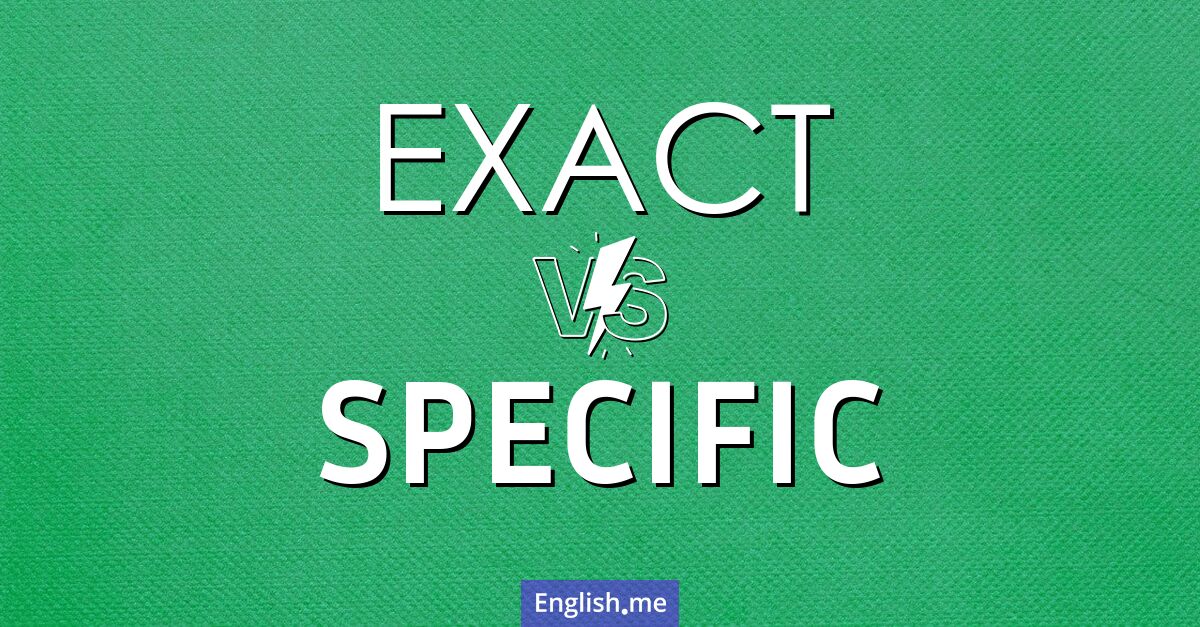 "Exact" (genau) gegen "Specific" (spezifisch)