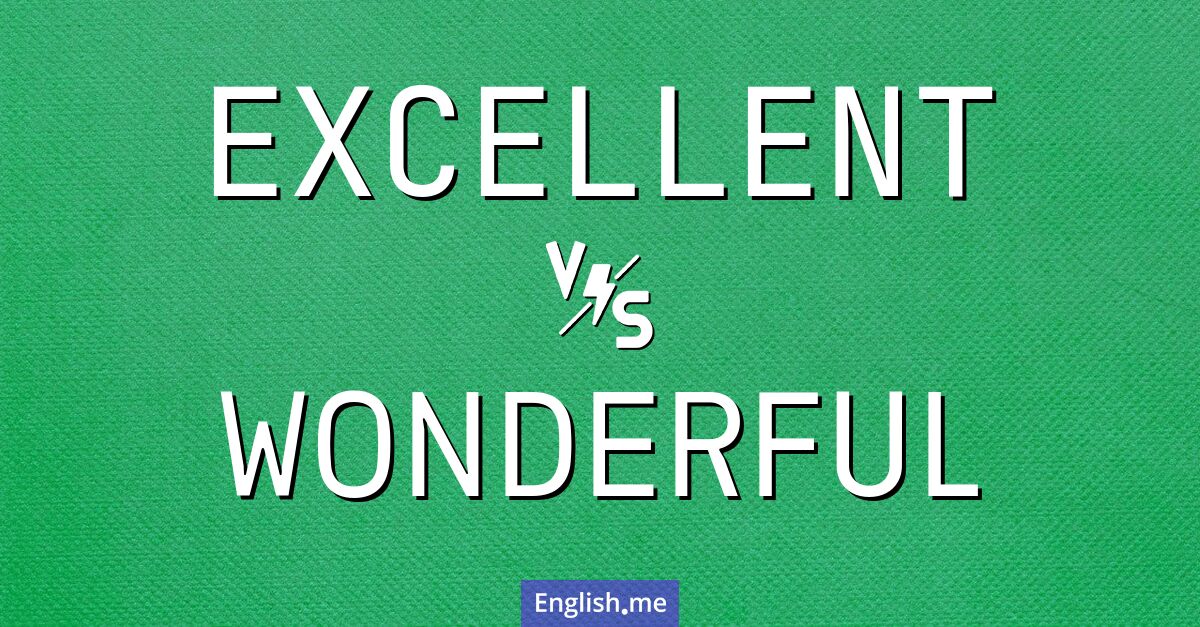 "Excellent" (exzellent) gegen "Wonderful" (wunderbar)