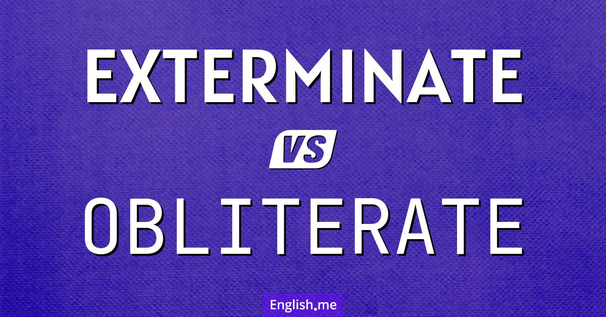 "Exterminate" (ausrotten) gegen "Obliterate" (auslöschen)