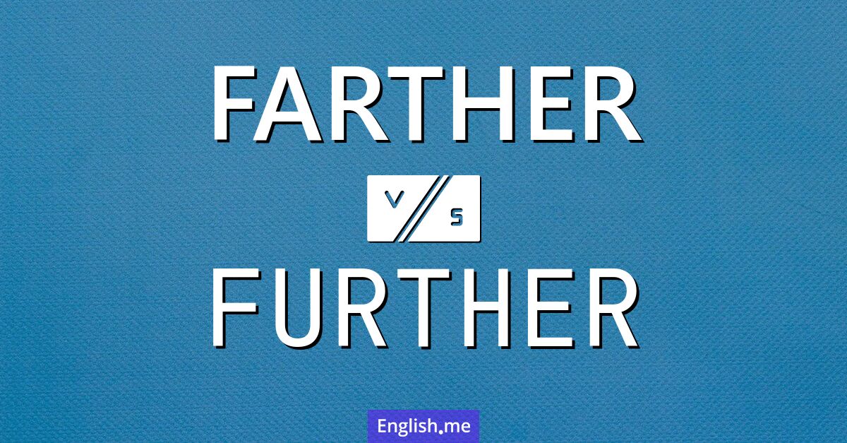 "Farther" (weiter) gegen "Further" (weiter)