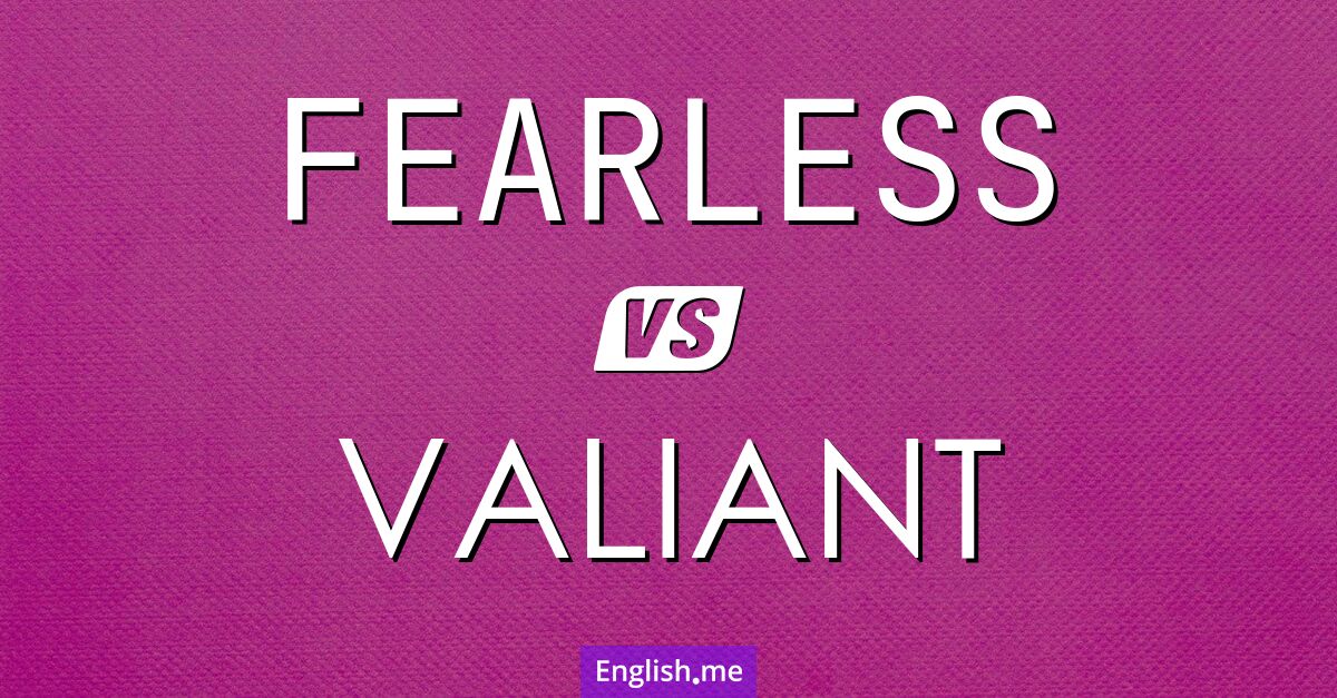 "Fearless" (furchtlos) gegen "Valiant" (tapfer)