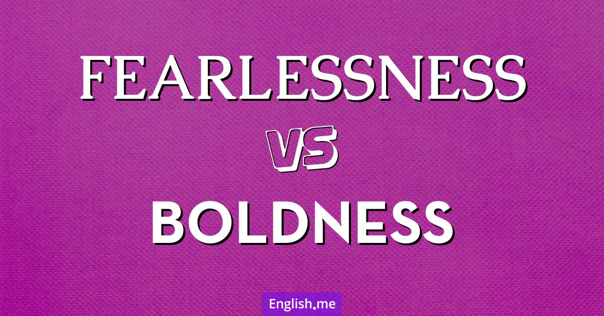 "Fearlessness" (Furchtlosigkeit) gegen "Boldness" (Kühnheit)
