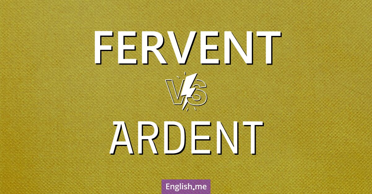 "Fervent" (leidenschaftlich) gegen "Ardent" (eifrig)