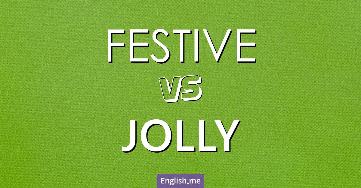 "Festive" (festlich) gegen "Jolly" (fröhlich)