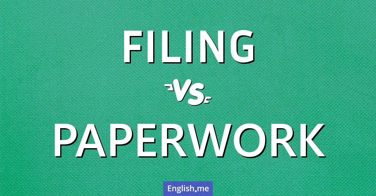 "Filing" (Ablage) gegen "Paperwork" (Papierkram)