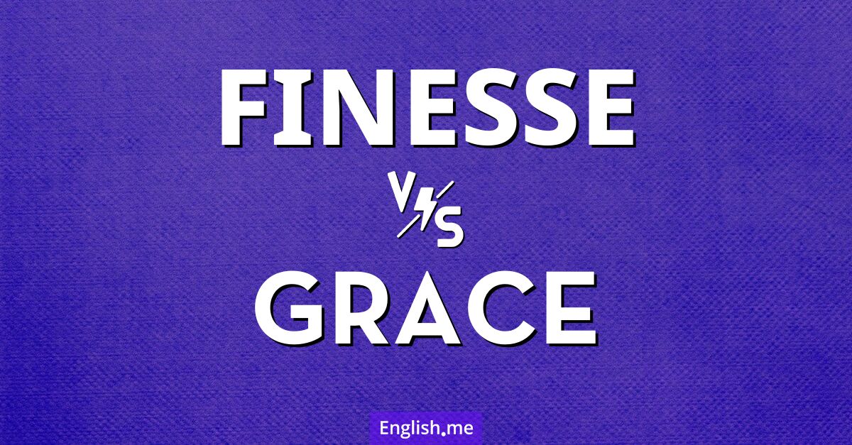 "Finesse" (Finesse) gegen "Grace" (Anmut)