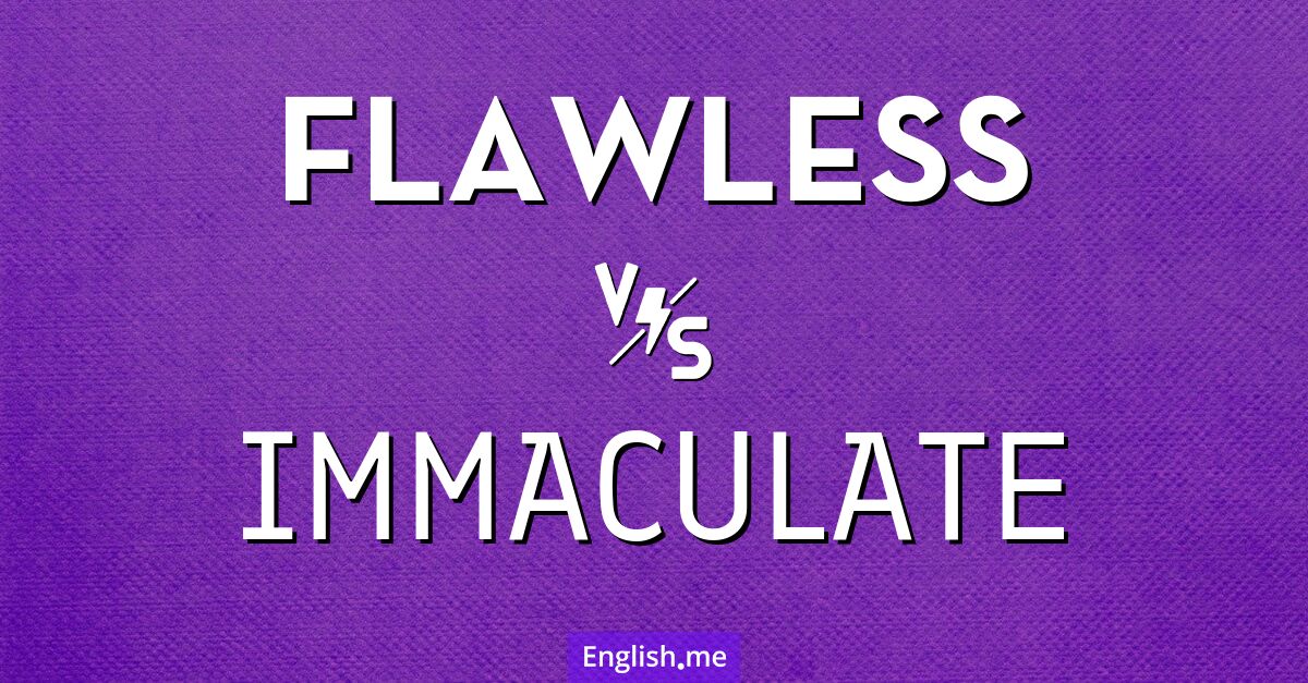 "Flawless" (makellos) gegen "Immaculate" (makellos, unbefleckt)