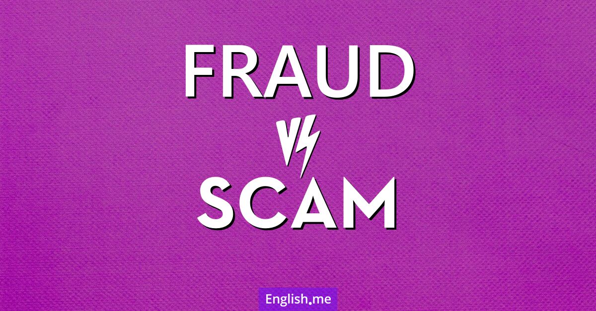 Fraud and scam. What's the difference?