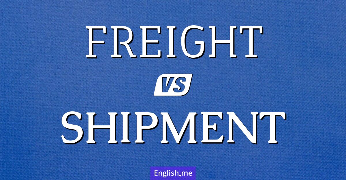 "Freight" (Fracht) gegen "Shipment" (Sendung)