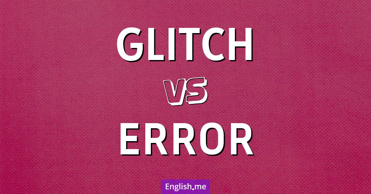 "Glitch" (Glitch) gegen "Error" (Fehler)