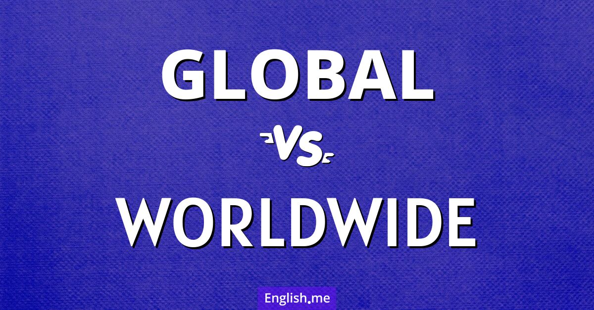 "Global" (global) gegen "Worldwide" (weltweit)