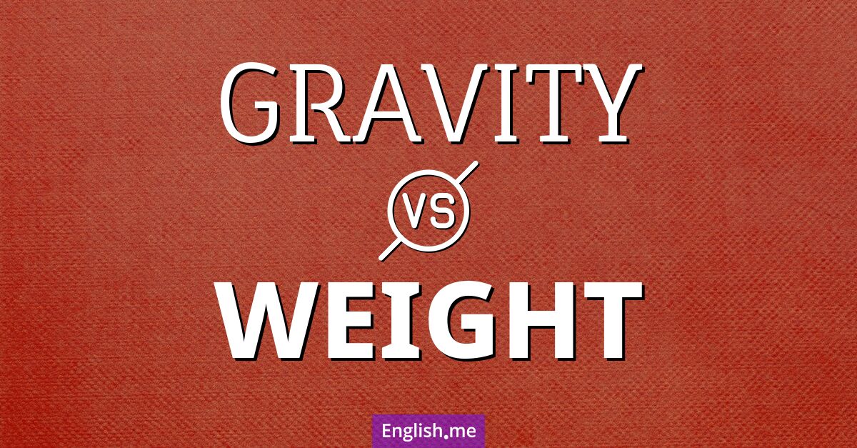 "Gravity" (Gravitation) gegen "Weight" (Gewicht) "Gravity" (Gravitation) gegen "Weight" (Gewicht)
