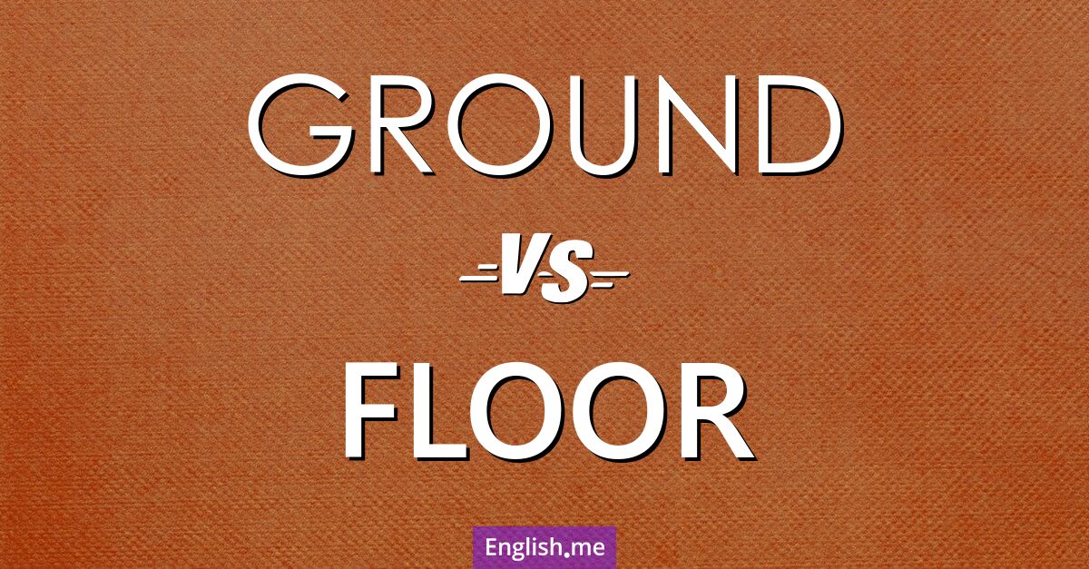 "Ground" (Boden) gegen "Floor" (Fußboden)