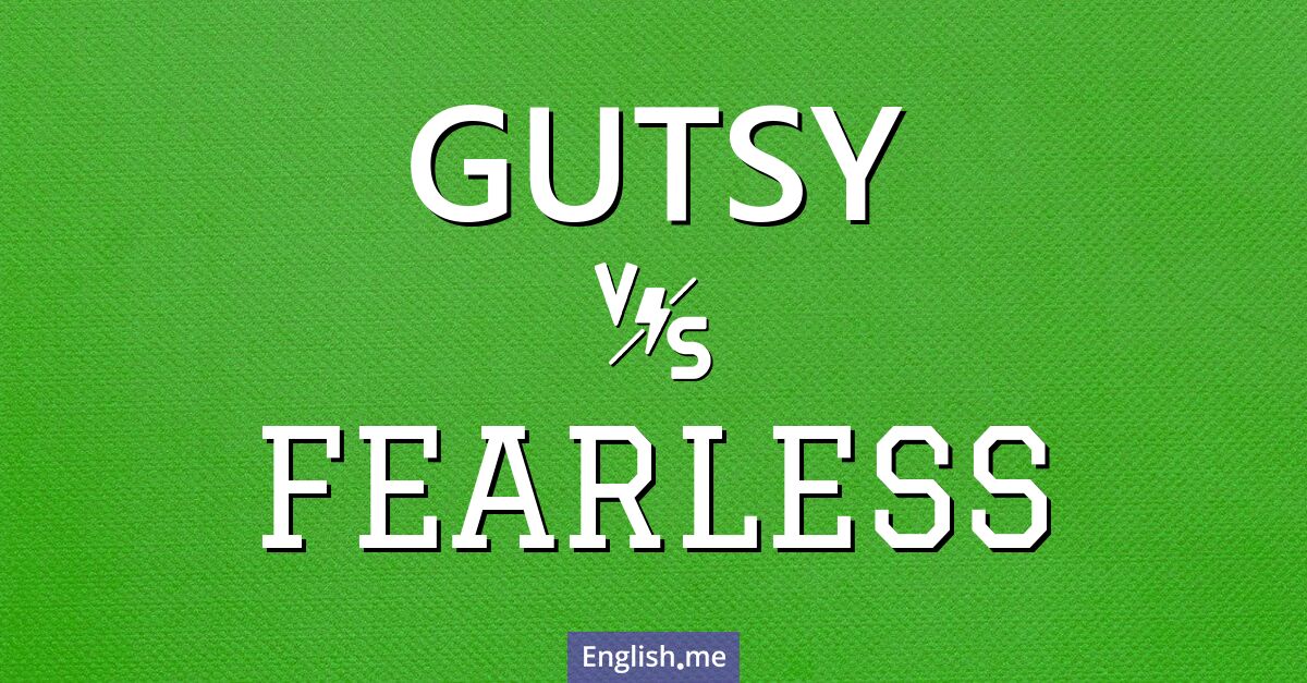 "Gutsy" (mutig) gegen "Fearless" (furchtlos)
