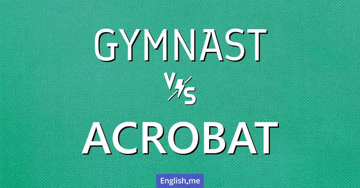 "Gymnast" (Gymnast) gegen "Acrobat" (Akrobat)