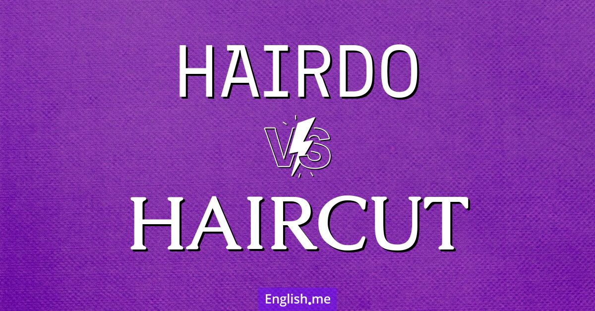 "Hairdo" (Frisur) gegen "Haircut" (Haarschnitt)