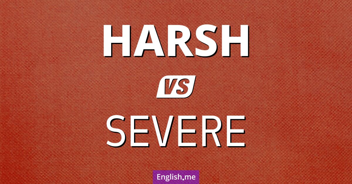 "Harsh" (hart) gegen "Severe" (schwerwiegend)