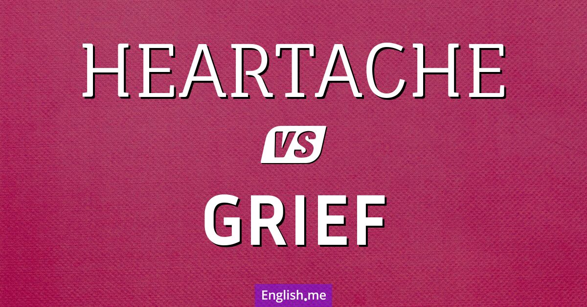 "Heartache" (Herzschmerz) gegen "Grief" (Trauer)