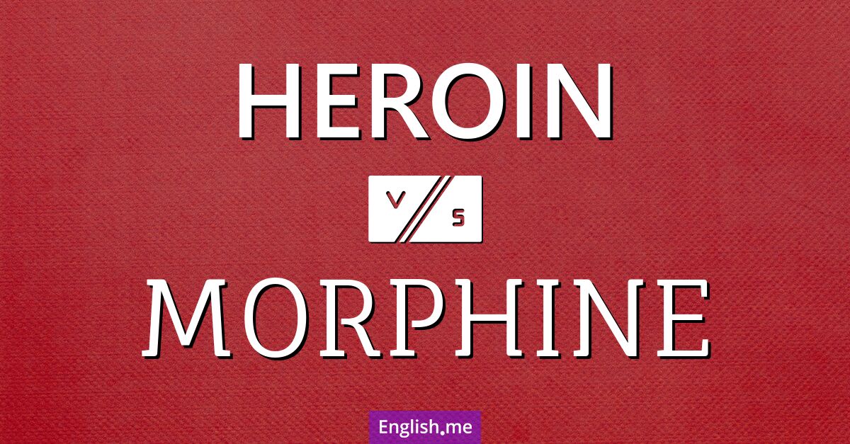 "Heroin" (Heroin) gegen "Morphine" (Morphium)