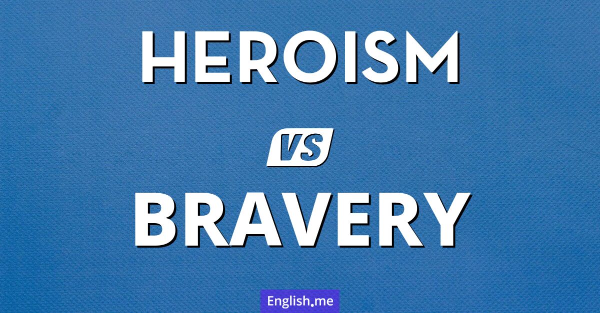 "Heroism" (Heroismus) gegen "Bravery" (Tapferkeit)