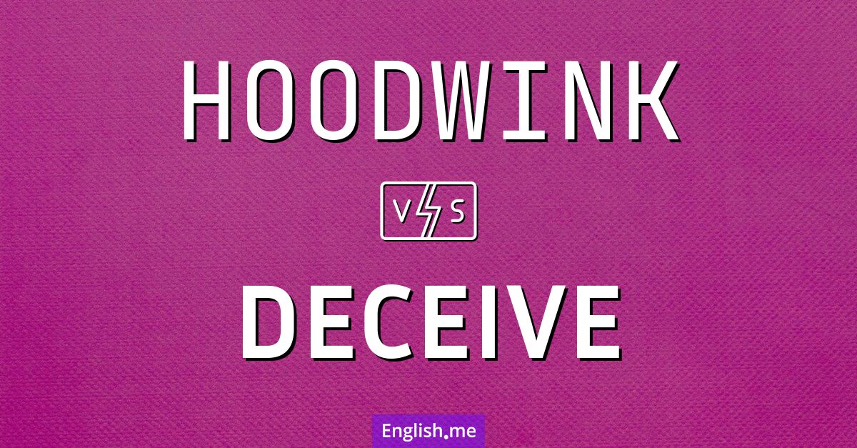 "Hoodwink" (täuschen, hereinlegen) gegen "Deceive" (täuschen, betrügen)