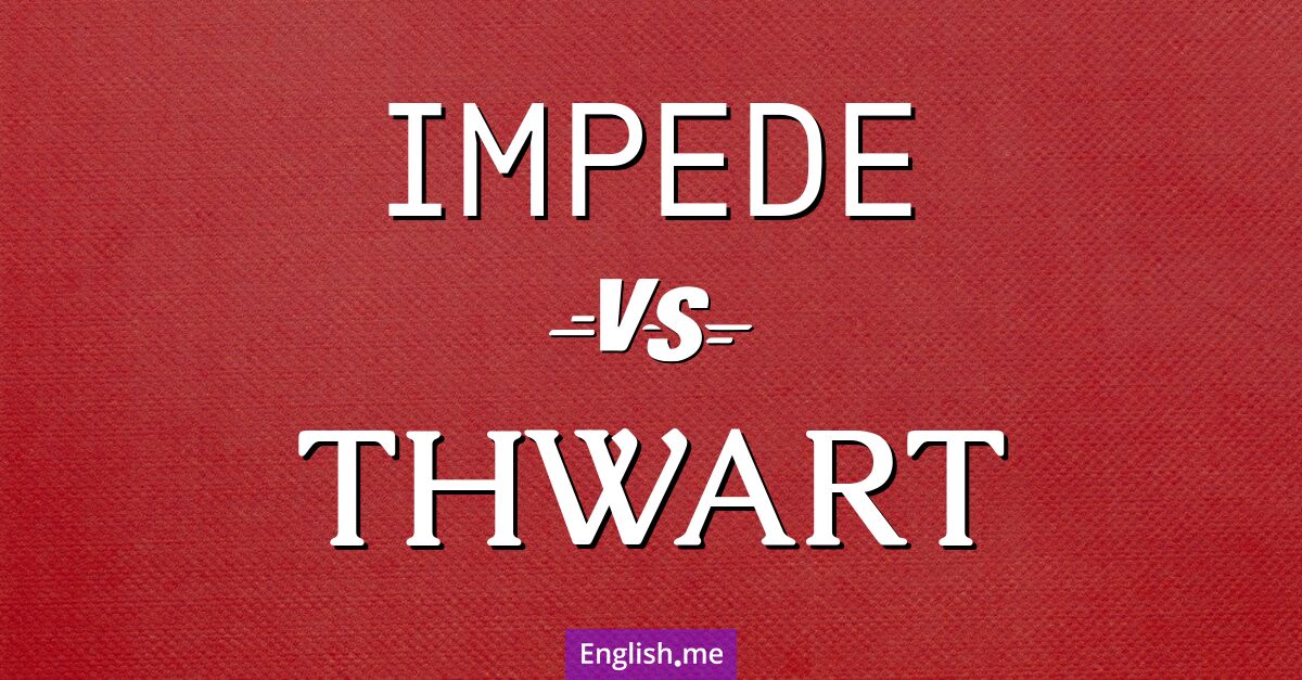 "Impede" (behindern) gegen "Thwart" (vereiteln)
