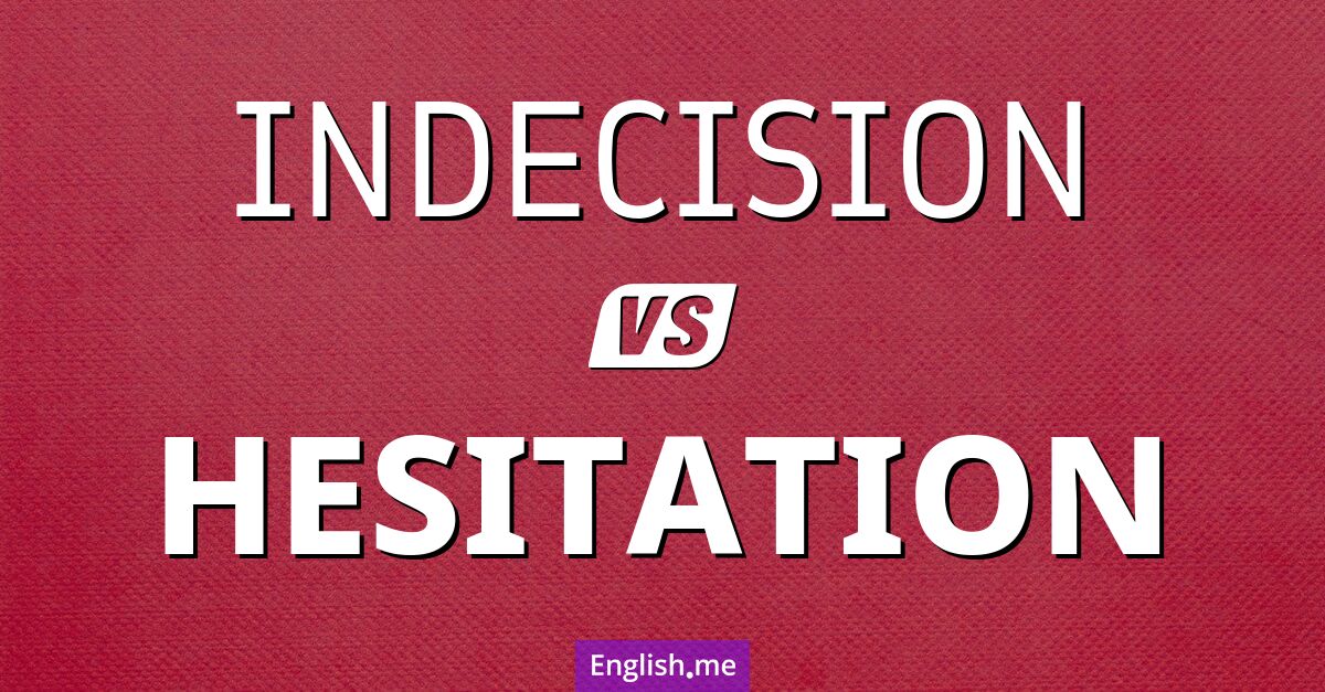 "Indecision" (Unentschlossenheit) gegen "Hesitation" (Zögern)