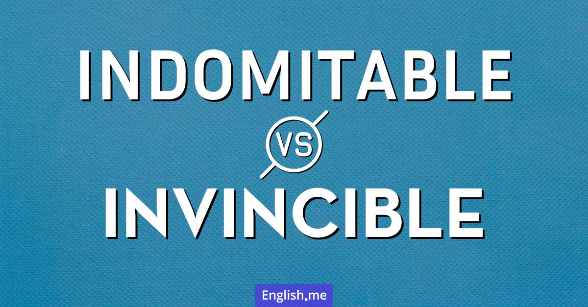 "Indomitable" (unbezwingbar, unbeugsam) gegen "Invincible" (unbesiegbar, unüberwindlich) "Indomitable" (unbezwingbar, unbeugsam) gegen "Invincible" (unbesiegbar, unüberwindlich)