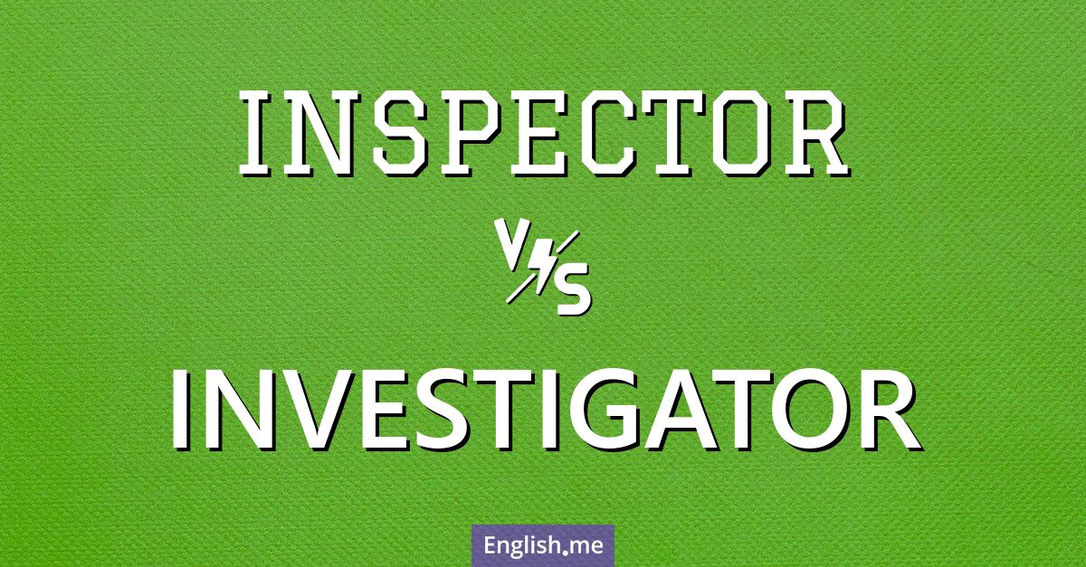 "Inspector" (Inspektor) gegen "Investigator" (Ermittler)