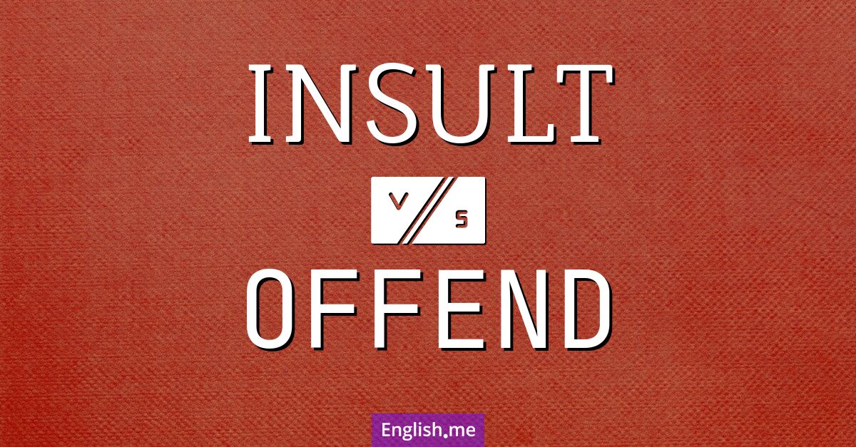 "Insult" (Beleidigen) gegen "Offend" (Verletzen, beleidigen oder kränken)