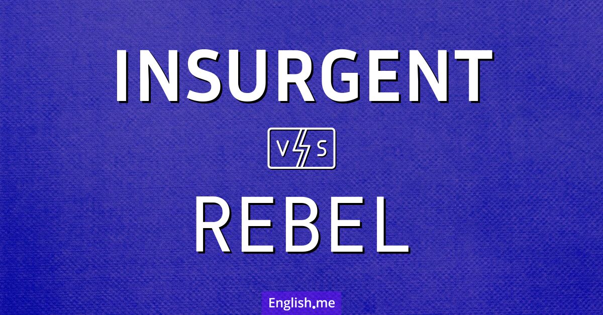 "Insurgent" (Aufständischer) gegen "Rebel" (Rebell) Insurgent and rebel. What's the difference?