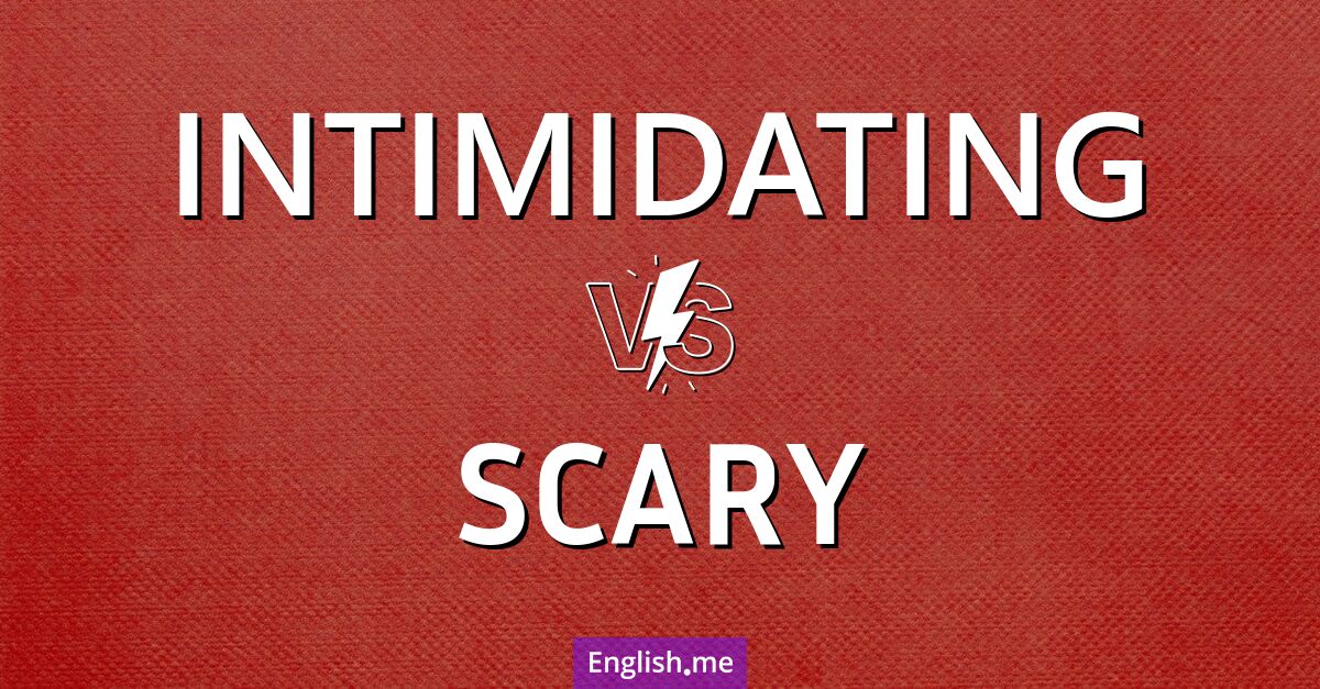"Intimidating" (einschüchternd) gegen "Scary" (gruselig)