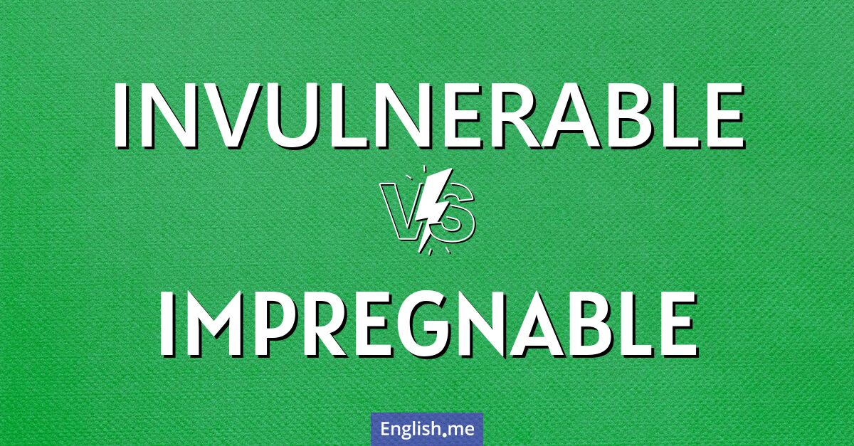 "Invulnerable" (unverwundbar) gegen "Impregnable" (uneinnehmbar)
