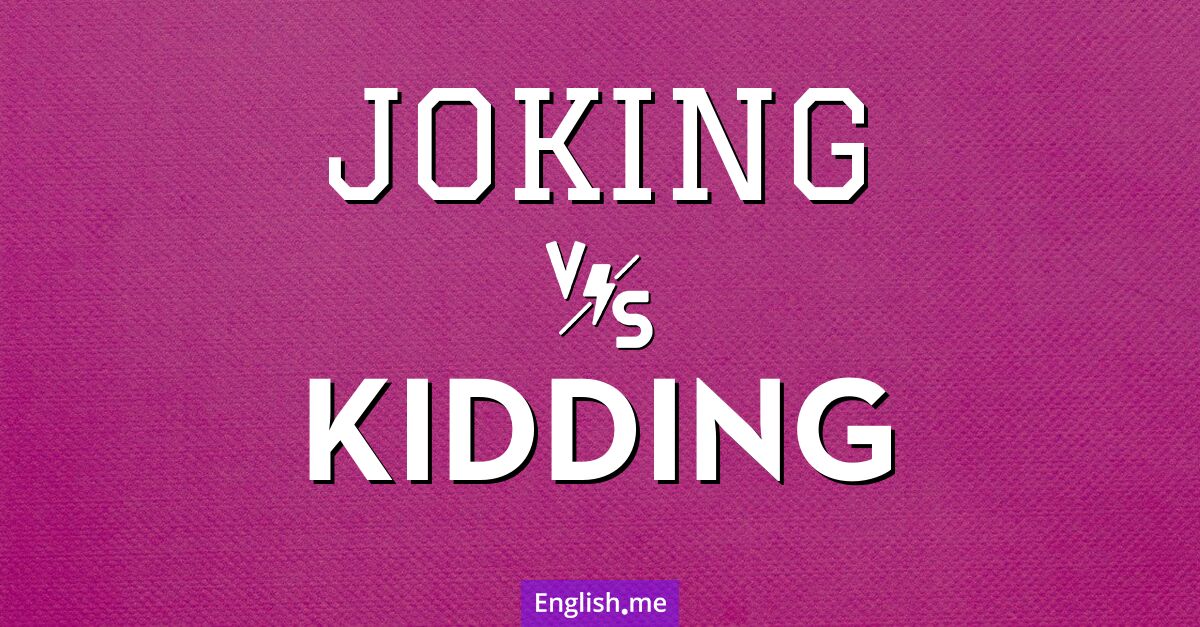 "Joking" (scherzen) gegen "Kidding" (scherzen / sich lustig machen / necken) "Joking" (scherzen) gegen "Kidding" (scherzen / sich lustig machen / necken)