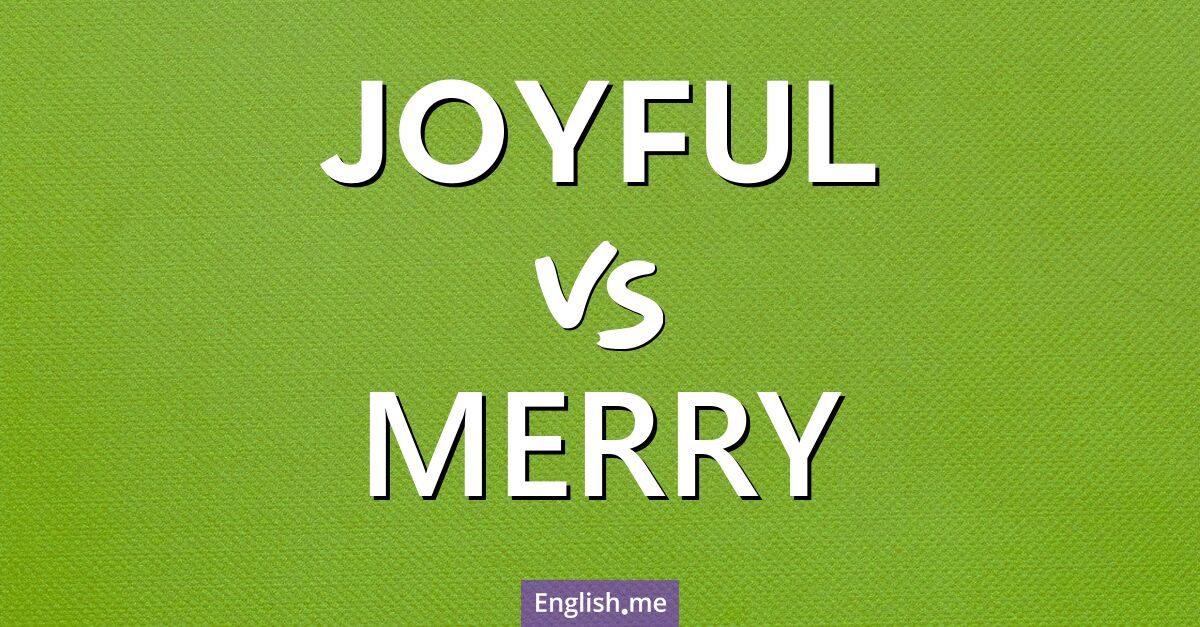 "Joyful" (freudig) gegen "Merry" (fröhlich)