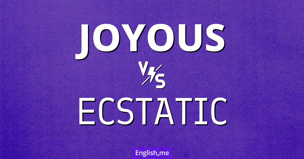 "Joyous" (freudig) gegen "Ecstatic" (ekstatisch)