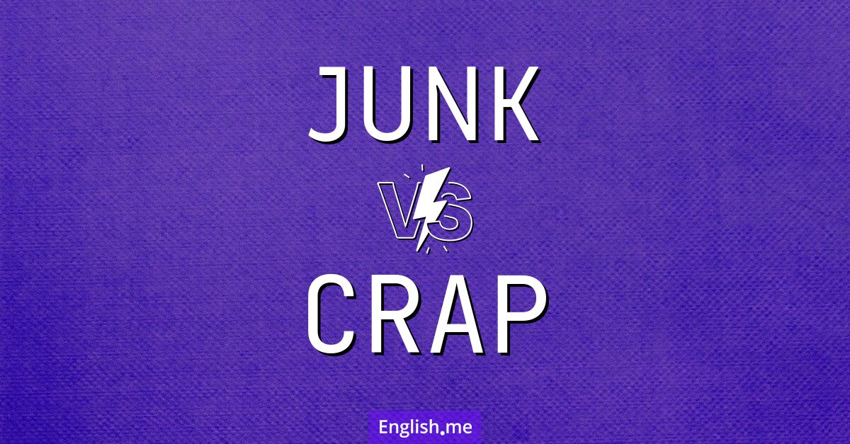 "Junk" (Plunder) gegen "Crap" (Mist) "Junk" (Plunder) gegen "Crap" (Mist)