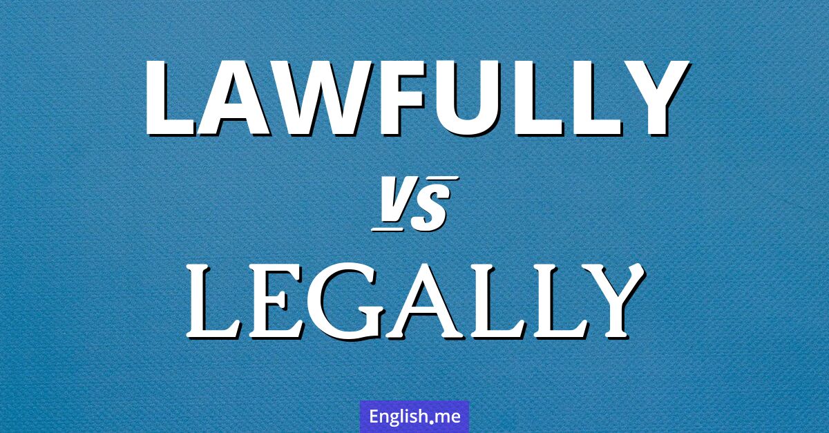 "Lawfully" (rechtmäßig) gegen "Legally" (gesetzlich) "Lawfully" (rechtmäßig) gegen "Legally" (gesetzlich)