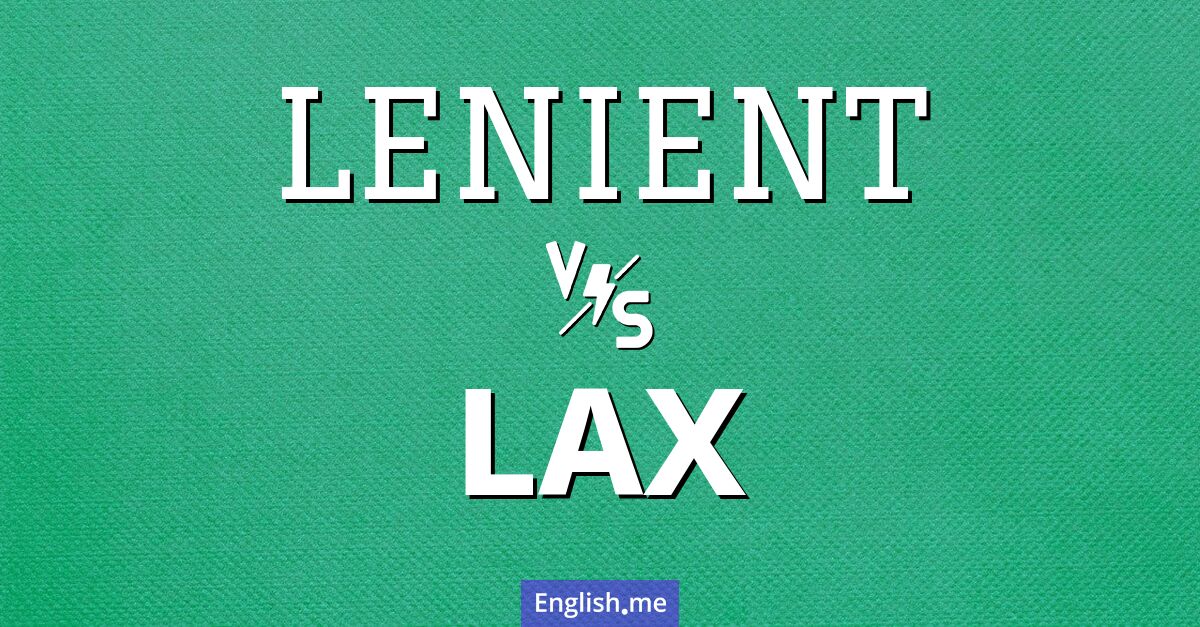 "Lenient" (nachsichtig) gegen "Lax" (nachlässig)