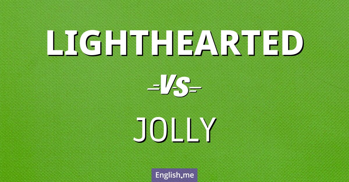 "Lighthearted" (leichtsinnig, unbeschwert, heiter) gegen "Jolly" (fröhlich, vergnügt, munter)