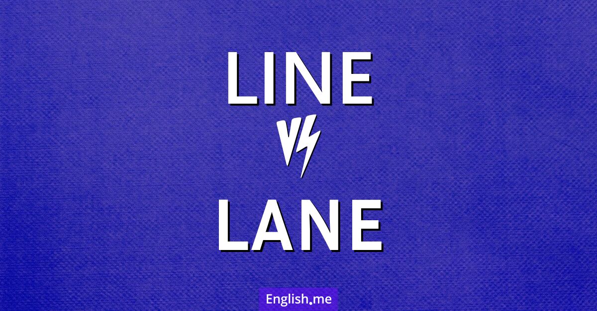 "Line" (Linie, Reihe) gegen "Lane" (Spur, Gasse)