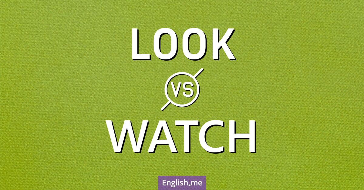 "Look" (schauen) gegen "Watch" (beobachten)