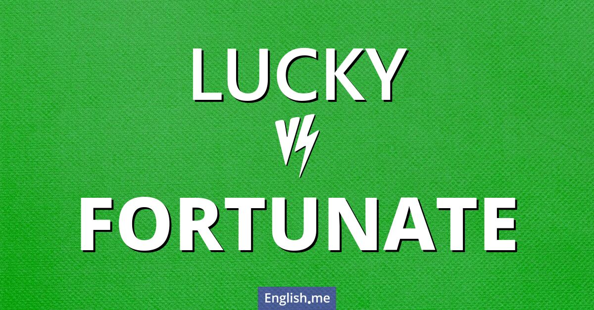 "Lucky" (glücklich) gegen "Fortunate" (glücklicherweise)