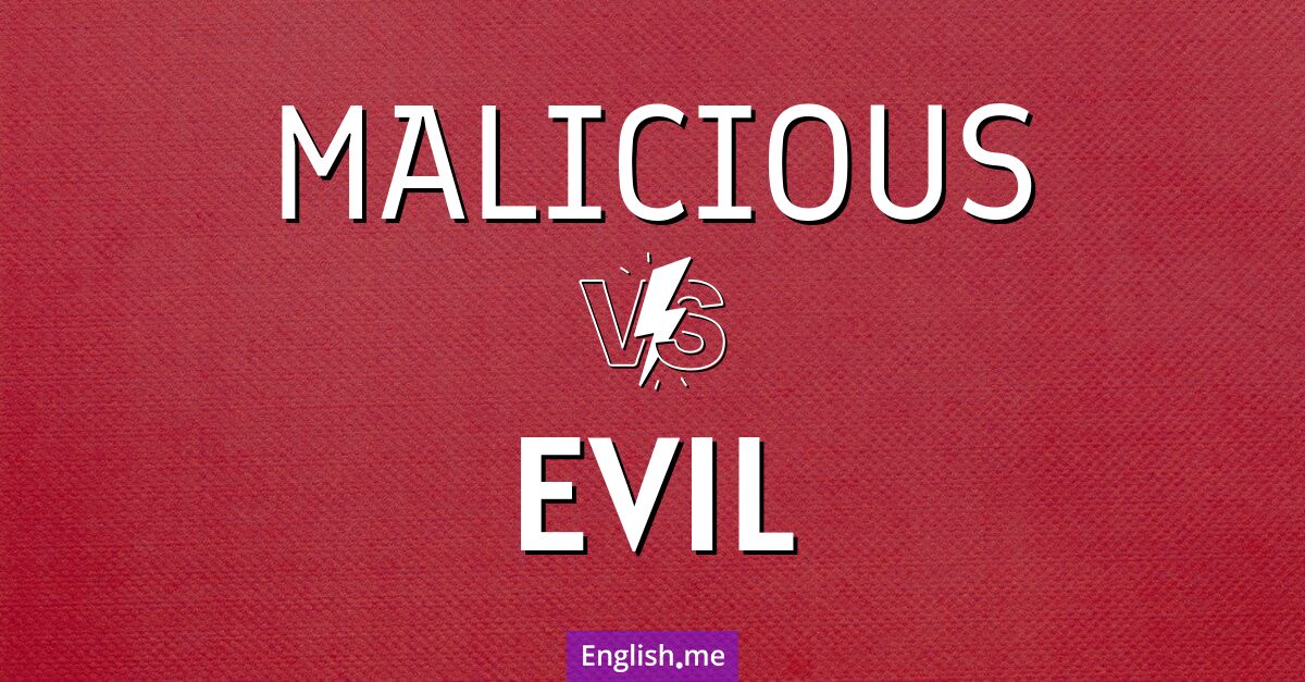 "Malicious" (bösartig) gegen "Evil" (böse)